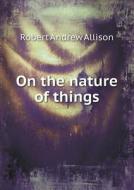 On The Nature Of Things di Robert Andrew Allison, Titus Lucretius Carus edito da Book On Demand Ltd.