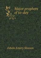 Major Prophets Of To-day di Edwin Emery Slosson edito da Book On Demand Ltd.
