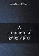 A Commercial Geography di John Newel Tilden edito da Book On Demand Ltd.