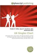 UK Singles Chart di Frederic P Miller, Agnes F Vandome, John McBrewster edito da Alphascript Publishing