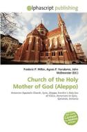 Church Of The Holy Mother Of God (aleppo) edito da Vdm Publishing House
