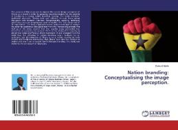 Nation branding: Conceptualising the image perception. di Samuel Marfo edito da LAP Lambert Academic Publishing