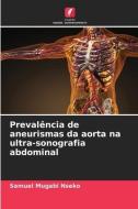 Prevalência de aneurismas da aorta na ultra-sonografia abdominal di Samuel Mugabi Nseko edito da Edições Nosso Conhecimento