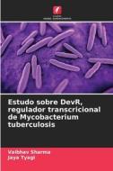 Estudo sobre DevR, regulador transcricional de Mycobacterium tuberculosis di Vaibhav Sharma, Jaya Tyagi edito da EDICOES NOSSO CONHECIMENTO