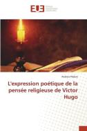 L'expression poétique de la pensée religieuse de Victor Hugo di Andreia P¿dure edito da Éditions universitaires européennes
