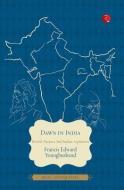 Dawn in India: British Purpose and Indian Aspiration di Francis Edward Younghusband edito da BLAFT PUBN