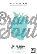 Brand Soul: del Corazón de Las Personas Al Alma de Las Marcas