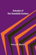Salvador of the Twentieth Century di Percy F. Martin edito da Alpha Editions