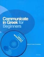 Communicate In Greek For Beginners di Kleanthes Arvanitakis, Frosso Arvanitakis edito da Deltos