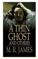 A Thin Ghost and Others Illustrated di Montague Rhodes James edito da UNICORN PUB GROUP