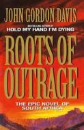 Roots Of Outrage di John Gordon Davis edito da Harpercollins Publishers