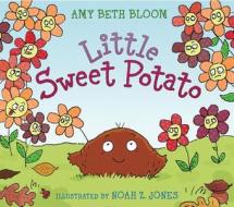 Little Sweet Potato di Amy Beth Bloom edito da KATHERINE TEGEN BOOKS