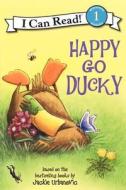 Happy Go Ducky di Jackie Urbanovic edito da HARPERCOLLINS