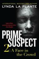 Prime Suspect 2: A Face in the Crowd di Lynda La Plante edito da PERENNIAL