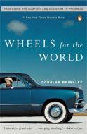 Wheels for the World: Henry Ford, His Company, and a Century of Progress di Douglas G. Brinkley edito da PENGUIN GROUP