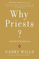Why Priests?: A Failed Tradition di Garry Wills edito da PENGUIN GROUP
