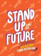Stand Up for the Future: A Celebration of Inspirational Young Australians di Various edito da PUFFIN BOOKS