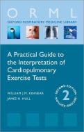 A Practical Guide to the Interpretation of Cardiopulmonary Exercise Tests di William (Consultant Respiratory Physician Kinnear edito da Oxford University Press