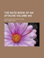 The Note-book Of An Attache (640); Seven Months In The War Zone di Eric Fisher Wood edito da General Books Llc