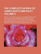 The Complete Works Of James Whitcomb Riley (1913) di James Whitcomb Riley edito da General Books Llc
