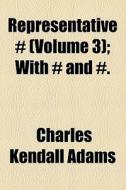 Representative # (volume 3); With # And #. di Charles Kendall Adams edito da General Books Llc