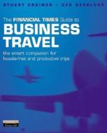 Ft Guide To Business Travel di Stuart Crainer, Des Dearlove edito da Pearson Education Limited