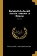 Bulletin De La Société Centrale Forestière De Belgique; Volume 7 edito da WENTWORTH PR