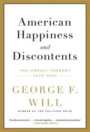 American Happiness and Discontents: The Unruly Torrent, 2008-2020 di George F. Will edito da HACHETTE BOOKS