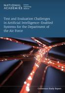 Test and Evaluation Challenges in Artificial Intelligence-Enabled Systems for the Department of the Air Force di National Academies Of Sciences Engineeri, Division On Engineering And Physical Sci, Air Force Studies Board edito da NATL ACADEMY PR