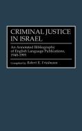 Criminal Justice in Israel di Robert R. Friedmann edito da Greenwood Press