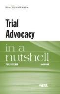 Trial Advocacy In A Nutshell di Paul Bergman edito da West Academic