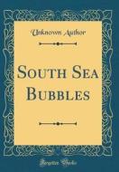 South Sea Bubbles (Classic Reprint) di Unknown Author edito da Forgotten Books