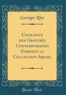 Catalogue Des Gravures Contemporaines Formant La Collection Ardail (Classic Reprint) di Georges Riat edito da Forgotten Books