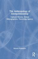 The Anthropology Of Entrepreneurship di Richard Pfeilstetter edito da Taylor & Francis Ltd