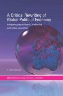 A Critical Rewriting of Global Political Economy di V. Spike Peterson edito da Taylor & Francis Ltd