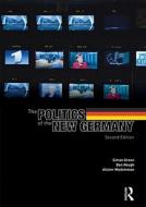 The Politics of the New Germany di Simon Green, Dan Hough, Alister Miskimmon edito da Taylor & Francis Ltd.