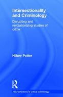 Intersectionality and Criminology: Disrupting and Revolutionizing Studies of Crime di Hillary Potter edito da ROUTLEDGE