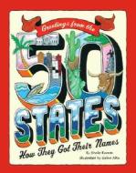 Greetings from the 50 States: How They Got Their Names di Sheila Keenan edito da Scholastic