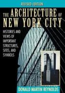 The Architecture of New York City di Donald Martin Reynolds, Alastair Reynolds edito da John Wiley & Sons