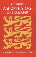A Short History of England di Reginald J. White, R. J. A. White, White R. J. a. edito da Cambridge University Press
