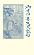 Mourning in Late Imperial China di Norman Kutcher edito da Cambridge University Press