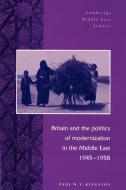 Britain and the Politics of Modernization in the Middle East, 1945 1958 di Paul W. T. Kingston edito da Cambridge University Press