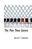 The Man Thou Gavest di Harriet T Comstock edito da Bibliolife