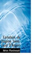 Cartulaire Du Chapitre Saint-laud D'angers di Adrien Planchenault edito da Bibliolife
