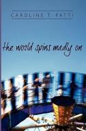 The World Spins Madly On di Caroline Patti edito da iUniverse