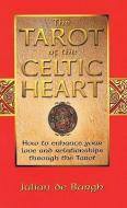 The Tarot of the Celtic Heart: How to Enhance Your Love and Relationships Through the Tarot di Julian de Burgh edito da RIDER