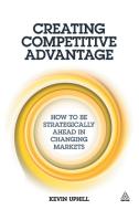Creating Competitive Advantage di Kevin Uphill edito da Kogan Page