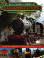 An Illustrated Encyclopedia of Locomotives di Colin Garratt edito da Anness Publishing