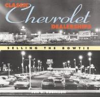 Classic Chevrolet Dealerships di Jon G. Robinson edito da Motorbooks International