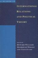 A Reader in International Relations and Political Theory di Howard Williams, Moorhead Wright, Tony Evans edito da University of British Columbia Press